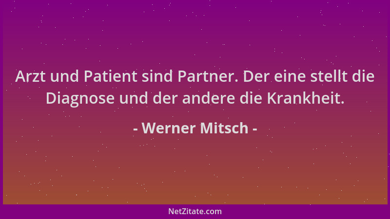 Werner Mitsch - Arzt und Patient sind Partner. Der eine stellt die Diagnose und der andere die Krankheit....
