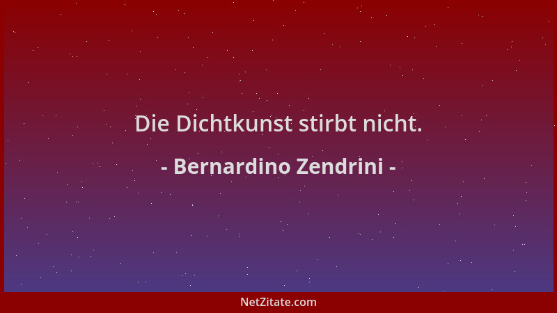 Bernardino Zendrini - Die Dichtkunst stirbt nicht....
