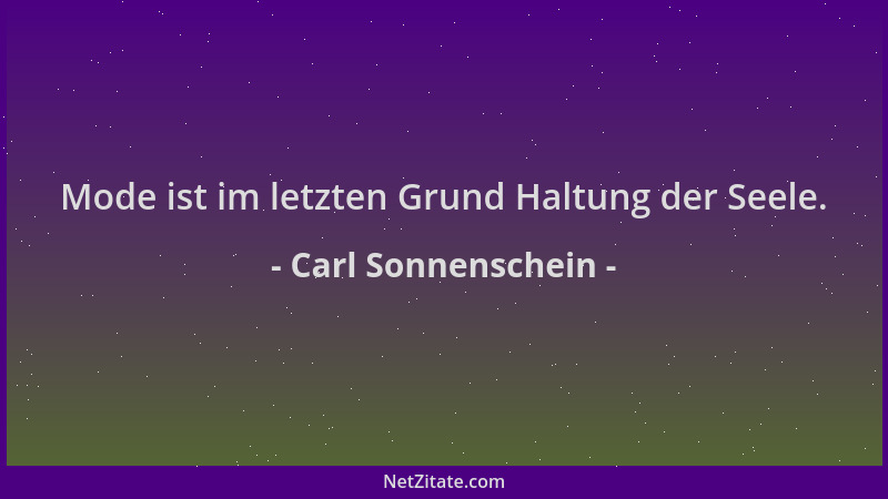 Carl Sonnenschein - Mode ist im letzten Grund Haltung der Seele....