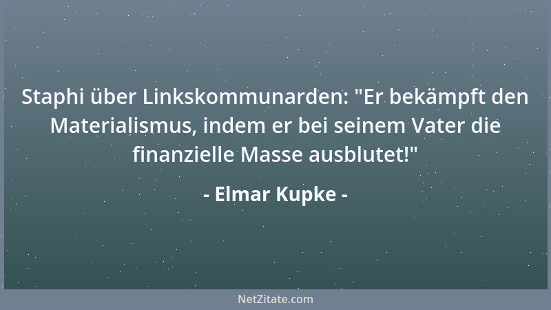 Elmar Kupke - Staphi über Linkskommunarden:  "Er bekämpft den Materialismus, indem er bei seinem Vater die finanzielle Masse...
