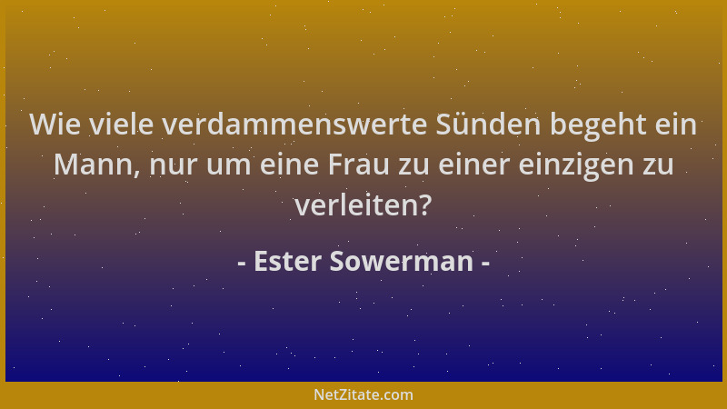 Ester Sowerman - Wie viele verdammenswerte Sünden begeht ein Mann, nur um eine Frau zu einer einzigen zu verleiten?...