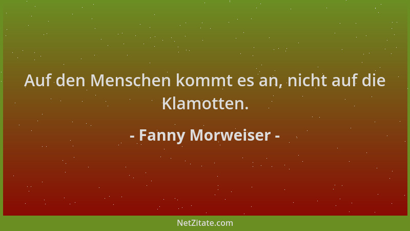 Fanny Morweiser - Auf den Menschen kommt es an, nicht auf die Klamotten....