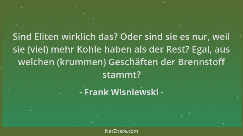 Frank Wisniewski - Sind Eliten wirklich das? Oder sind sie es nur, weil sie (viel) mehr Kohle haben als der Rest? Egal, aus...