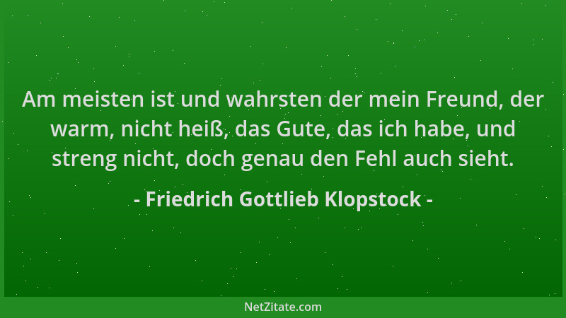 Friedrich Gottlieb Klopstock - Am meisten ist und wahrsten der mein Freund, der warm, nicht heiß, das Gute, das ich habe, u...