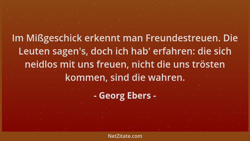 Georg Ebers - Im Mißgeschick erkennt man Freundestreuen. Die Leuten sagen 's, doch ich hab ' erfahren: die sich neidlos mit u...