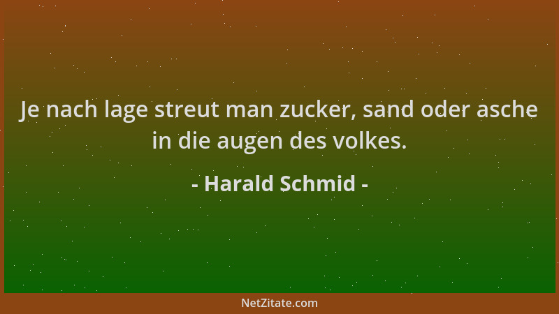 Harald Schmid - Je nach lage streut man zucker, sand oder asche in die augen des volkes....