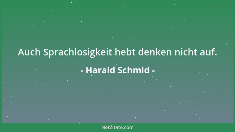 Harald Schmid - Auch Sprachlosigkeit hebt denken nicht auf....