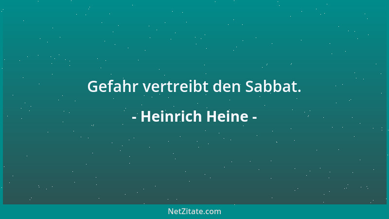 Heinrich Heine - Gefahr vertreibt den Sabbat....