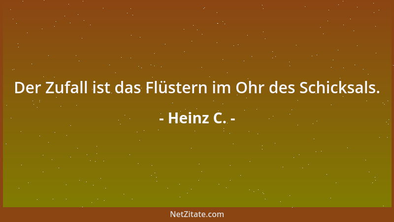 Heinz C. - Der Zufall ist das Flüstern im Ohr des Schicksals....