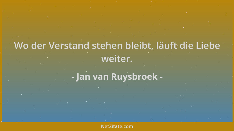 Jan van Ruysbroek - Wo der Verstand stehen bleibt, läuft die Liebe weiter....