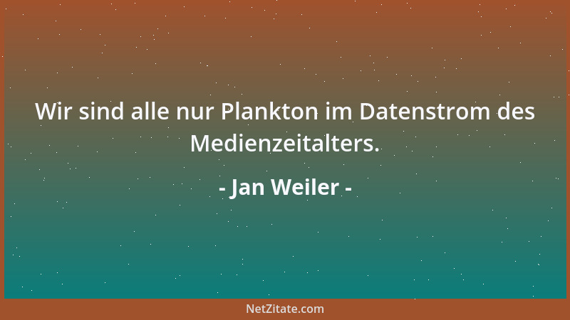 Jan Weiler - Wir sind alle nur Plankton im Datenstrom des Medienzeitalters....