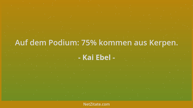 Kai Ebel - Auf dem Podium: 75% kommen aus Kerpen....