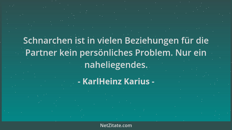 KarlHeinz Karius - Schnarchen ist in vielen Beziehungen für die Partner kein persönliches Problem. Nur ein naheliegendes....