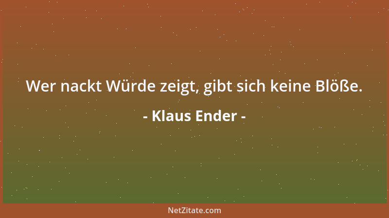 Klaus Ender - Wer nackt Würde zeigt, gibt sich keine Blöße....