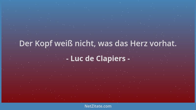 Luc de Clapiers - Der Kopf weiß nicht, was das Herz vorhat....