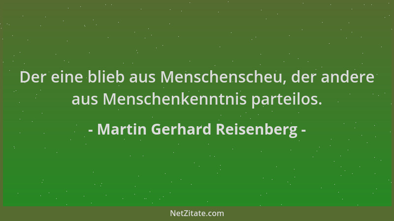 Martin Gerhard Reisenberg - Der eine blieb aus Menschenscheu, der andere aus Menschenkenntnis parteilos....