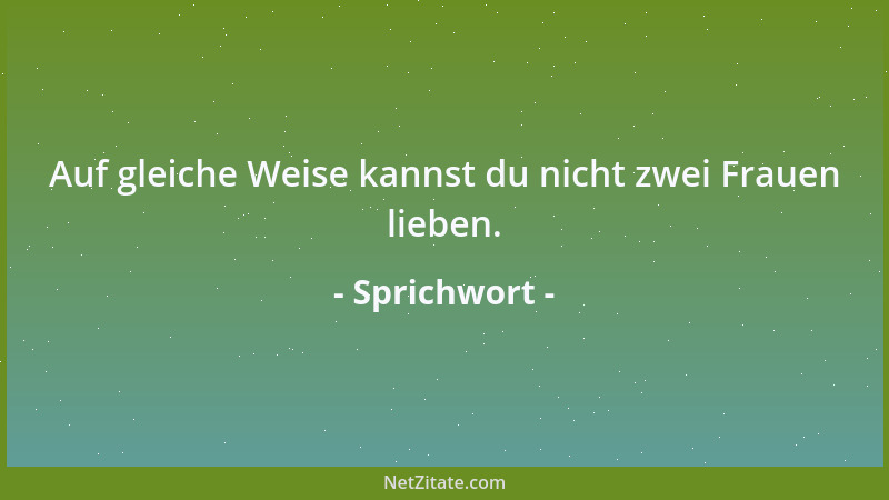 Sprichwort - Auf Brautschau soll man in die Küche gehen und nicht ins Zimmer....