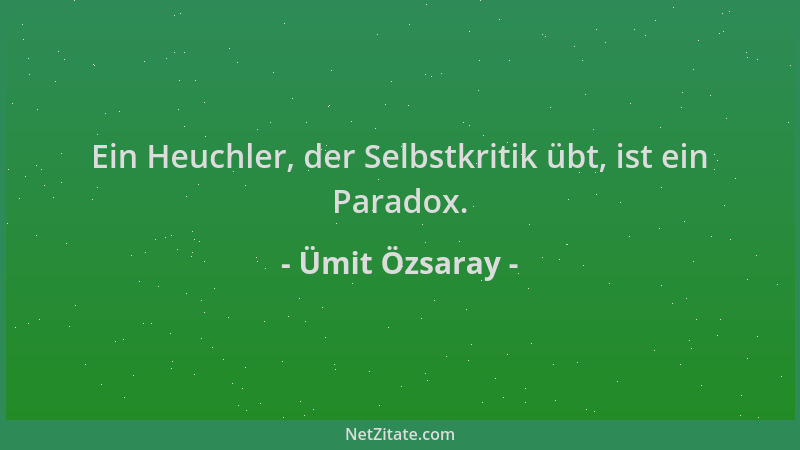 Ümit Özsaray - Ein Heuchler, der Selbstkritik übt, ist ein Paradox....