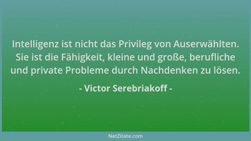 Victor Serebriakoff - Intelligenz ist nicht das Privileg von Auserwählten. Sie ist die Fähigkeit, kleine und große, berufli...