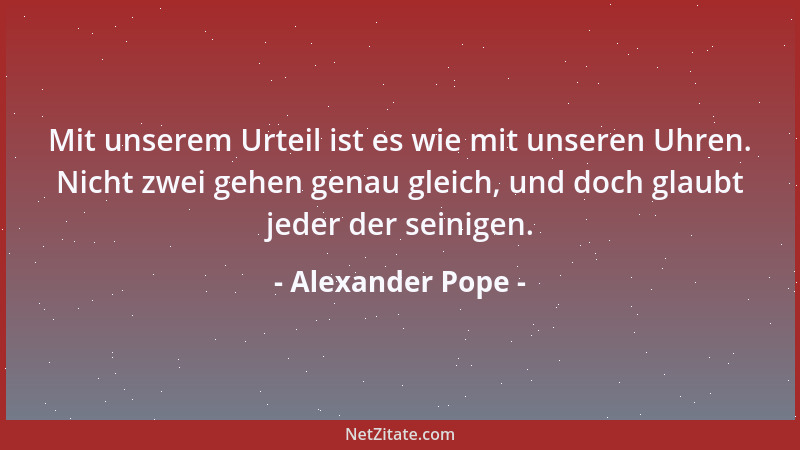 Alexander Pope - Man muß die Menschen so belehren, als ob man sie nicht belehrte, und unbekannte Dinge so vorbringen, als o...