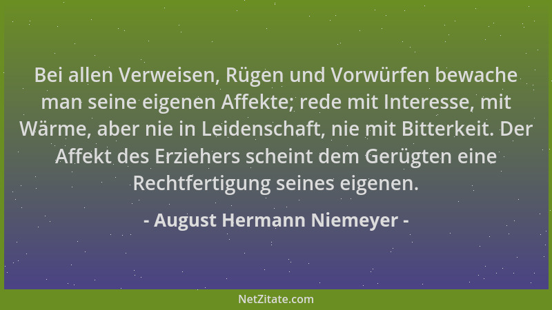 August Hermann Niemeyer - Bei allen Verweisen, Rügen und Vorwürfen bewache man seine eigenen Affekte; rede mit Interesse, m...
