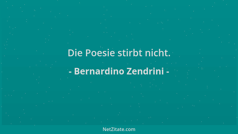 Bernardino Zendrini - Die Poesie stirbt nicht....