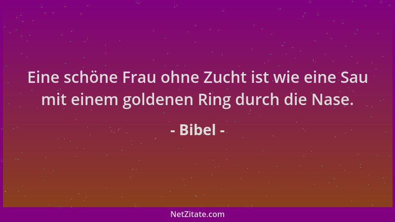 Bibel - Eine schöne Frau ohne Zucht ist wie eine Sau mit einem goldenen Ring durch die Nase....