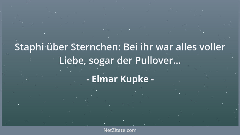 Elmar Kupke - Staphi über Sternchen: Bei ihr war alles voller Liebe, sogar der Pullover......
