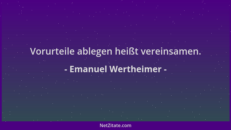 Emanuel Wertheimer - Vorurteile ablegen heißt vereinsamen....
