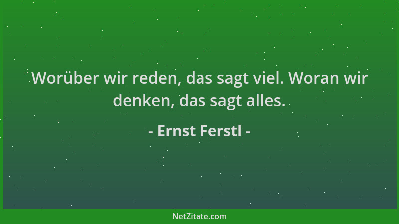 Ernst Ferstl - Worüber wir reden, das sagt viel. Woran wir denken, das sagt alles....