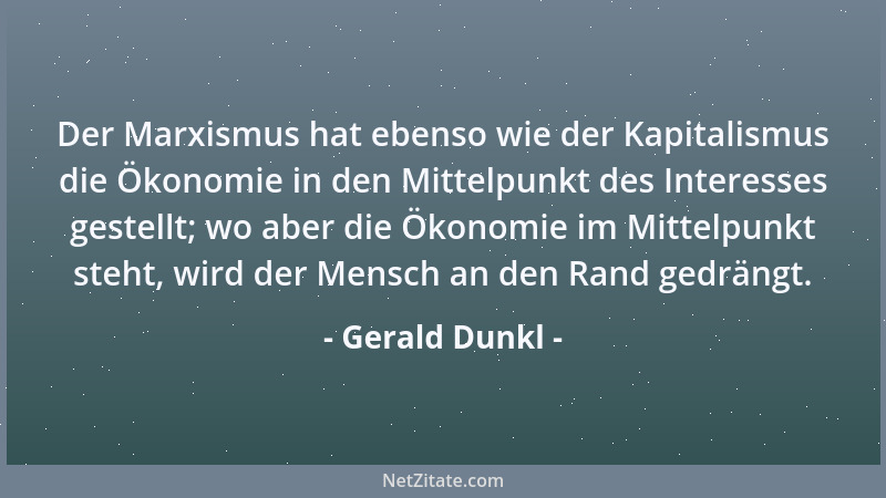 Gerald Dunkl - Der Marxismus hat ebenso wie der Kapitalismus die Ökonomie in den Mittelpunkt des Interesses gestellt; wo ab...