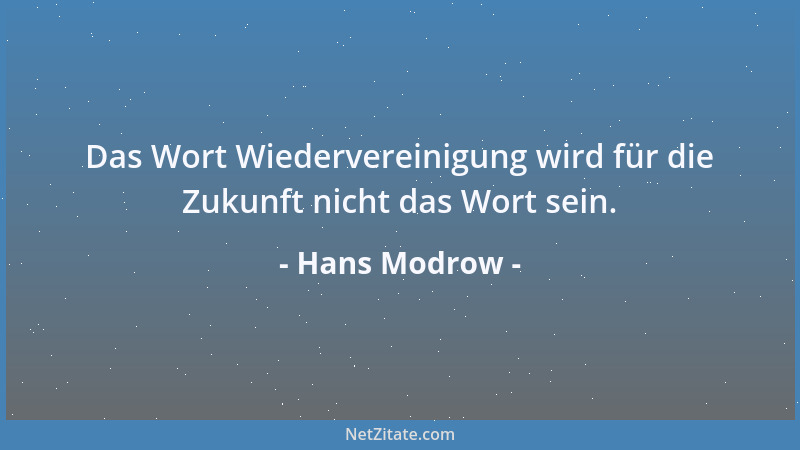 Hans Modrow - Das Wort Wiedervereinigung wird für die Zukunft nicht das Wort sein....