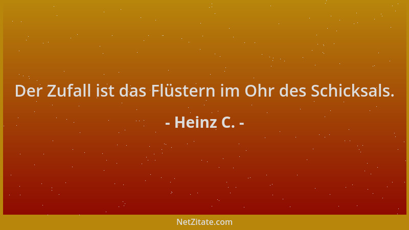 Heinz C. - Der Zufall ist das Flüstern im Ohr des Schicksals....