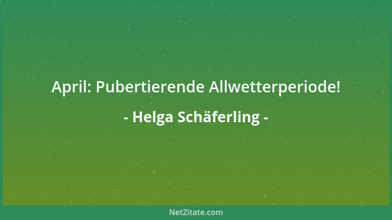 Helga Schäferling - April: Pubertierende Allwetterperiode!...
