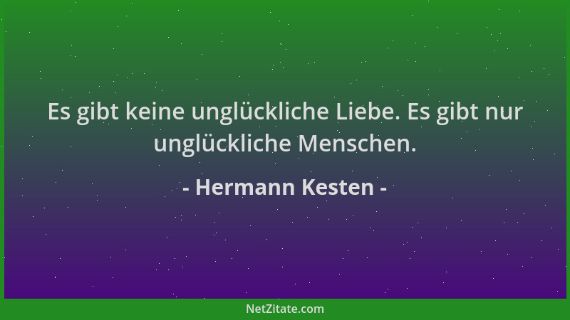 Hermann Kesten - Es gibt keine unglückliche Liebe. Es gibt nur unglückliche Menschen....