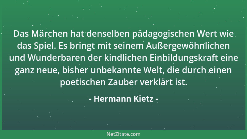 Hermann Kietz - Das Märchen hat denselben pädagogischen Wert wie das Spiel. Es bringt mit seinem Außergewöhnlichen und Wund...