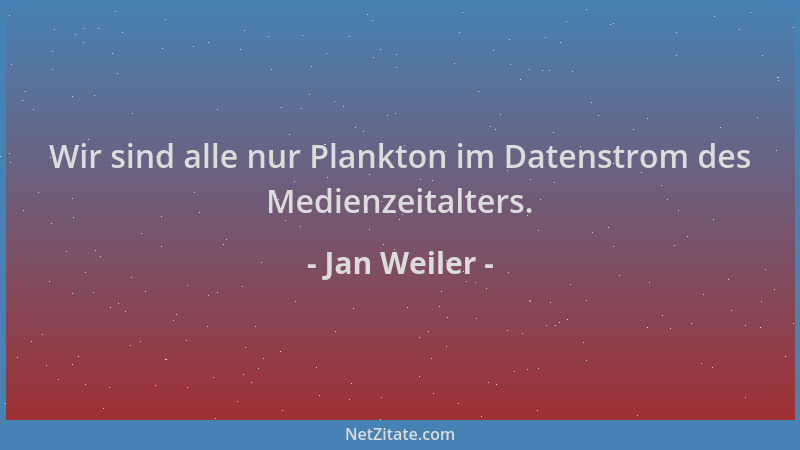 Jan Weiler - Wir sind alle nur Plankton im Datenstrom des Medienzeitalters....