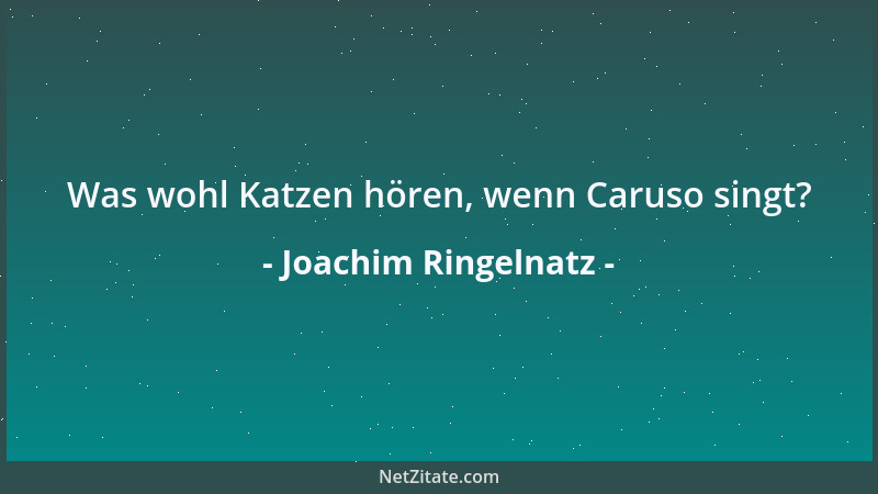 Joachim Ringelnatz - Was wohl Katzen hören, wenn Caruso singt?...