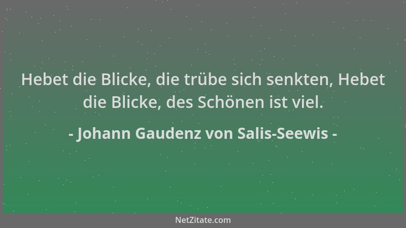 Johann Gaudenz von Salis-Seewis - Hebet die Blicke, die trübe sich senkten, Hebet die Blicke, des Schönen ist viel....