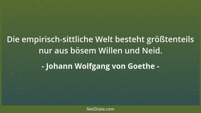 Johann Wolfgang von Goethe - Wer sein Vaterland nicht kennt, hat keinen Maßstab für fremde Länder....