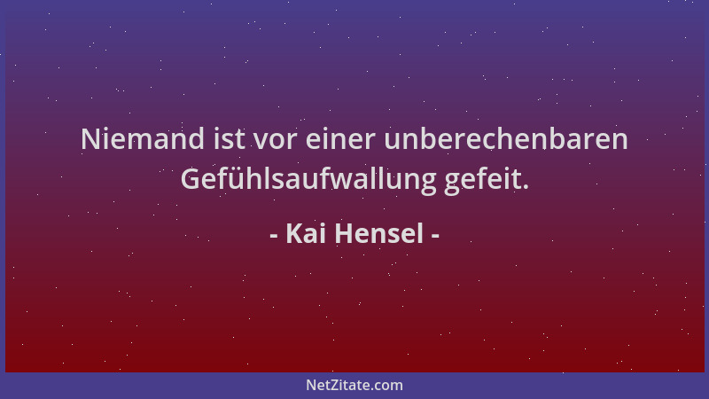 Kai Hensel - Niemand ist vor einer unberechenbaren Gefühlsaufwallung gefeit....
