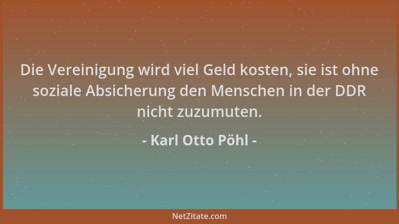 Karl Otto Pöhl - Die Vereinigung wird viel Geld kosten, sie ist ohne soziale Absicherung den Menschen in der DDR nicht zuzu...