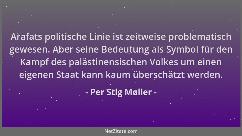 Per Stig Møller - Arafats politische Linie ist zeitweise problematisch gewesen. Aber seine Bedeutung als Symbol für den Kam...