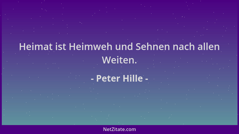 Peter Hille - Heimat ist Heimweh und Sehnen nach allen Weiten....