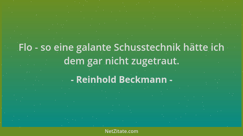 Reinhold Beckmann - Flo - so eine galante Schusstechnik hätte ich dem gar nicht zugetraut....