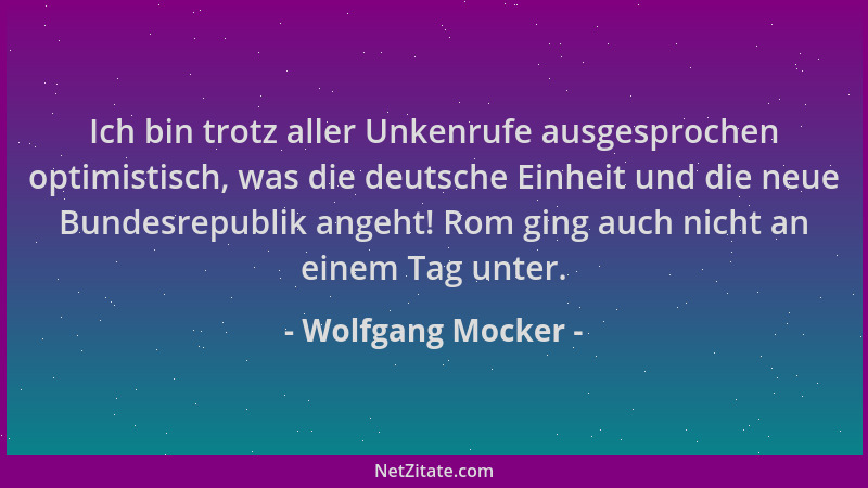 Wolfgang Mocker - Ich bin trotz aller Unkenrufe ausgesprochen optimistisch, was die deutsche Einheit und die neue Bundesrep...