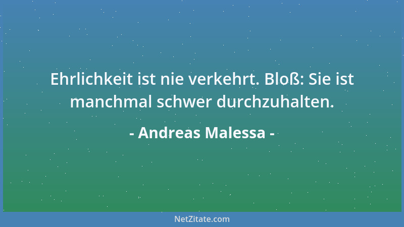 Andreas Malessa - Ehrlichkeit ist nie verkehrt. Bloß: Sie ist manchmal schwer durchzuhalten....