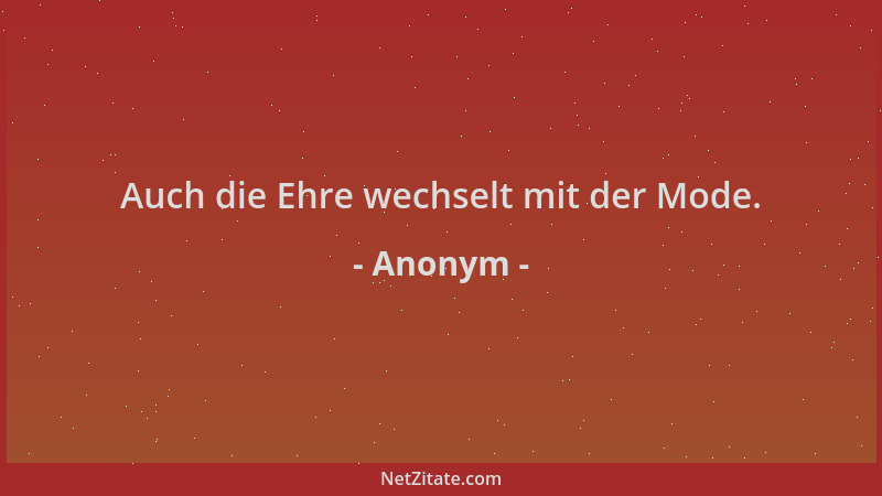 Anonym - Auch die Ehre wechselt mit der Mode....
