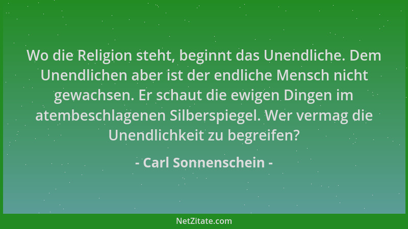 Carl Sonnenschein - Wo die Religion steht, beginnt das Unendliche. Dem Unendlichen aber ist der endliche Mensch nicht gewac...