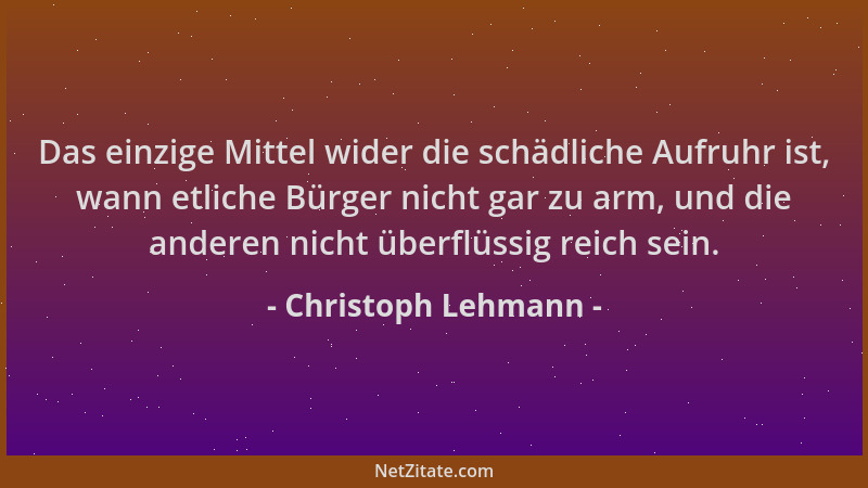 Christoph Lehmann - Das einzige Mittel wider die schädliche Aufruhr ist, wann etliche Bürger nicht gar zu arm, und die ande...